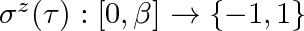  z σ (τ) : [0,β] → {- 1,1} 